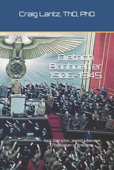 Paperback Dietrich Bonhoeffer (1906-1945): Nazi Detractor, Jewish Liberator, Theologian of Freedom Book
