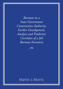 Paperback Burnout in a State Government Construction Authority: Further development, analysis and predictive correlates of a job burnout inventory Book