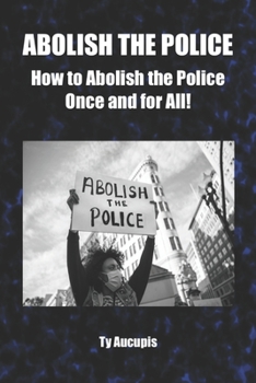 Paperback Abolish the Police: How to Abolish the Police Once and for All! Book