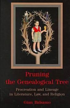 Hardcover Pruning the Genealogical Tree: Procreation and Lineage in Literature, Law, and Religion Book