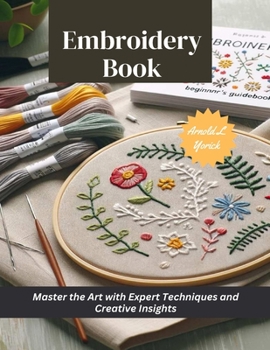 Paperback Embroidery Book: Master the Art with Expert Techniques and Creative Insights Book