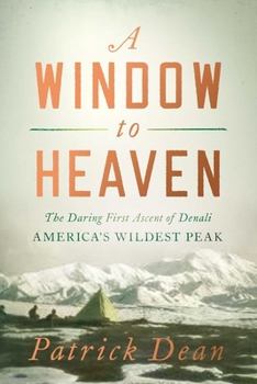 Paperback A Window to Heaven: The Daring First Ascent of Denali: America's Wildest Peak Book