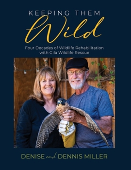 Paperback Keeping Them Wild: Four Decades of Wildlife Rehabilitation with Gila Wildlife Rescue Book