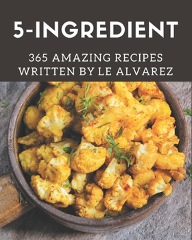Paperback 365 Amazing 5-Ingredient Recipes: The Best-ever of 5-Ingredient Cookbook Book