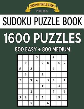 Paperback Sudoku Puzzle Book, 1,600 Puzzles, 800 EASY and 800 MEDIUM: Improve Your Game With This Two Level BARGAIN SIZE Book