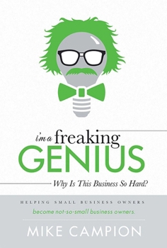 Hardcover I'm a Freaking Genius: Why Is This Business So Hard? Book