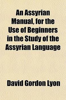 An Assyrian Manual, for the Use of Beginners in the Study of the Assyrian Language