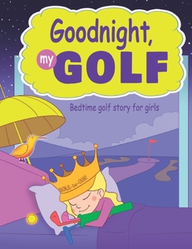 Paperback Goodnight, My Golf. Bedtime golf story for girls. Book