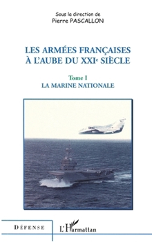 LES ARMÉES FRANÇAISES À L'AUBE DU XXIe SIÈCLE: Tome 1 la marine nationale (Défense) (French Edition)