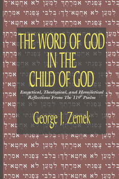 The Word of God in the Child of God: Exegetical, Theological, and Homiletical Reflections from the 119th Psalm