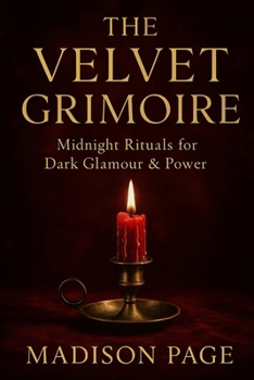 Paperback The Velvet Grimoire: Midnight Rituals for Dark Glamour & Power Book