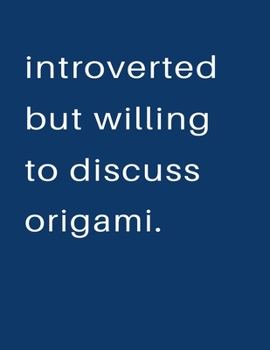 Introverted But Willing To Discuss  Origami: Blank Notebook 8.5x11 100 pages Scrapbook Sketch NoteBook