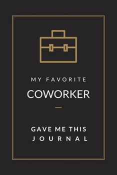 My Favorite Coworker Gave Me This Journal: Blank Lined Journal Notebook, Size 6x9, Gift Idea for Boss, Employee, Coworker, Friends, Office, Gift Ideas ... Secret Santa, New Year, Christmas, Birthday