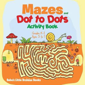 Paperback Mazes and Dot to Dots Activity Book Grades K-1 - Ages 5 to 7 Book