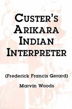 Paperback Custer's Arikara Indian Interpreter: Frederick Francis Gerard Book
