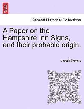 Paperback A Paper on the Hampshire Inn Signs, and Their Probable Origin. Book