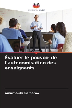 Évaluer le pouvoir de l'autonomisation des enseignants (French Edition)