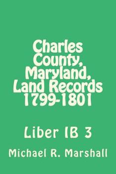 Paperback Charles County, Maryland, Land Records 1799-1801: Liber IB 3 Book