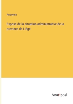 Paperback Exposé de la situation administrative de la province de Liége [French] Book