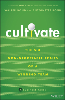 Hardcover Cultivate: The Six Non-Negotiable Traits of a Winning Team Book