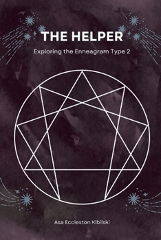 The Helper: Exploring the Enneagram Type 2 (The Enneagram Code: Finding Your True Self Through the 9 Types)