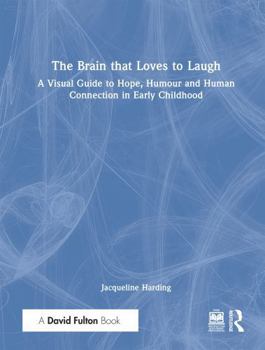 The Brain that Loves to Laugh: A Visual Guide to Humour and Human Connection in the Early Years