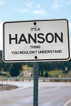 Paperback It's a Hanson Thing You Wouldn't Understand: 6x9" Lined Notebook/Journal Funny Gift Idea Book