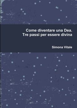 Paperback Come diventare una Dea. Tre passi per essere divina [Italian] Book