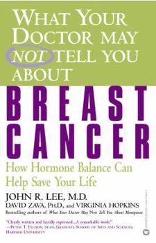 Paperback What Your Doctor May Not Tell You about Breast Cancer: How Hormone Balance Can Help Save Your Life Book