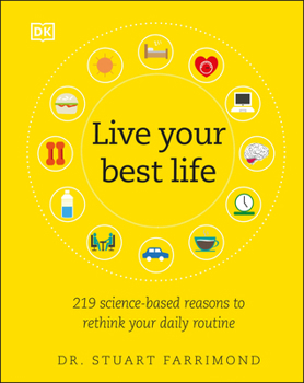 Hardcover Live Your Best Life: 219 Science-Based Reasons to Rethink Your Daily Routine Book