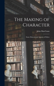 Hardcover The Making of Character: Some Educational Aspects of Ethics Book