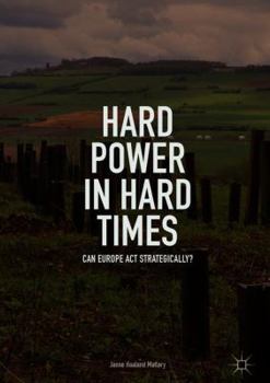 Hardcover Hard Power in Hard Times: Can Europe ACT Strategically? Book