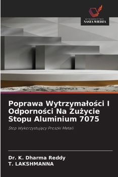 Poprawa Wytrzymalosci I Odpornosci Na Zuzycie Stopu Aluminium 7075 (Polish Edition)