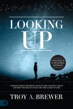 Paperback Looking Up (Updated & Expanded Edition): Understanding Prophetic Signs in the Constellations and How the Heavens Declare the Glory of God Book