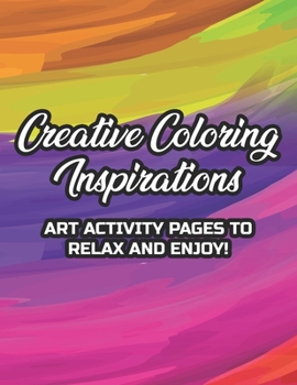 Paperback Creative Coloring Inspirations Art Activity Pages To Relax And Enjoy!: Positivity Enhancing Affirmations And Calming Patterns To Color, Coloring Sheet Book