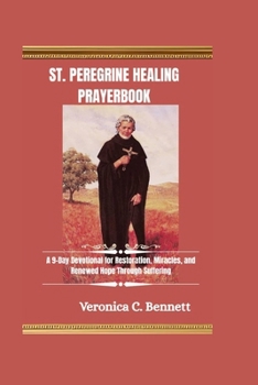 Paperback St. Peregrine Healing Prayerbook: A 9-Day Devotional for Restoration, Miracles, and Renewed Hope Through Suffering Book
