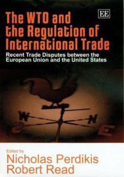 Hardcover The Wto and the Regulation of International Trade: Recent Trade Disputes Between the European Union and the United States Book