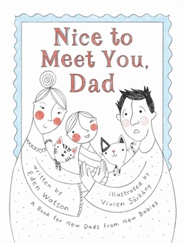 Hardcover Nice to Meet You, Dad: A Book for New Dads from New Babies Book