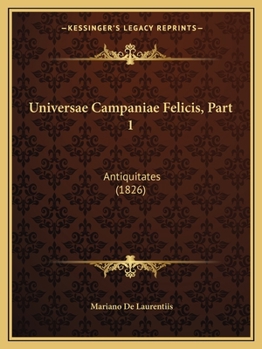 Paperback Universae Campaniae Felicis, Part 1: Antiquitates (1826) [Latin] Book