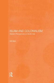 Paperback Islam and Colonialism: Western Perspectives on Soviet Asia Book