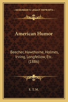 Paperback American Humor: Beecher, Hawthorne, Holmes, Irving, Longfellow, Etc. (1886) Book