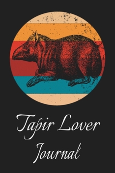 Tapir Lover Journal: Animal Lovers Gift. Pretty Lined Notebook & Diary For Writing And Note Taking For Your Special Day.(120 Blank Lined Pages - 6x9 Inches)