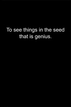 Paperback To see things in the seed, that is genius.: Journal or Notebook (6x9 inches) with 120 doted pages. Book