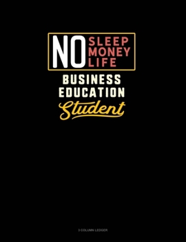 Paperback No Sleep. No Money. No Life. Business Education Student: 3 Column Ledger Book