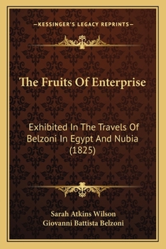 Fruits of Enterprize Exhibited in the Adventures of Belzoni in Egypt and Nubia: With an Account of H