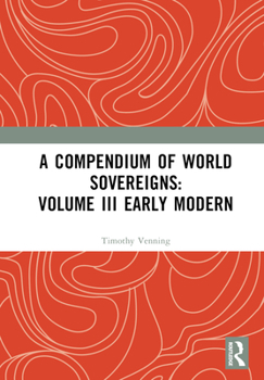 Hardcover A Compendium of World Sovereigns: Volume III Early Modern Book