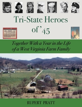 Paperback TRI-STATE HEROES of '45: Together With A Year in the Life of a West Virginia Farm Family Book