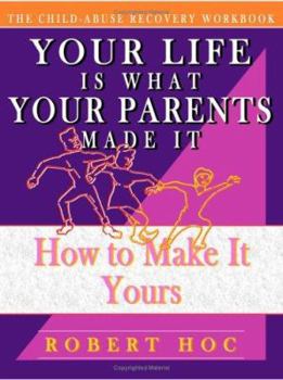 Paperback The Child Abuse Recovery Workbook: Your Life Is What Your Parents Made It - How to Make It Yours Book