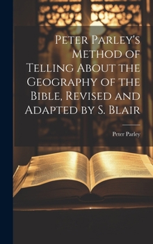 Hardcover Peter Parley's Method of Telling About the Geography of the Bible, Revised and Adapted by S. Blair Book