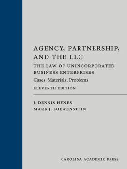 Hardcover Agency, Partnership, and the LLC: The Law of Unincorporated Business Enterprises: Cases, Materials, Problems Book